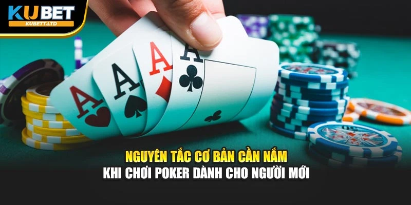 Nguyên tắc cơ bản cần nắm khi chơi Poker dành cho người mới