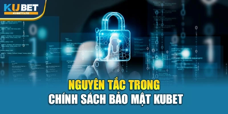 Nguyên tắc trong chính sách bảo mật Kubet