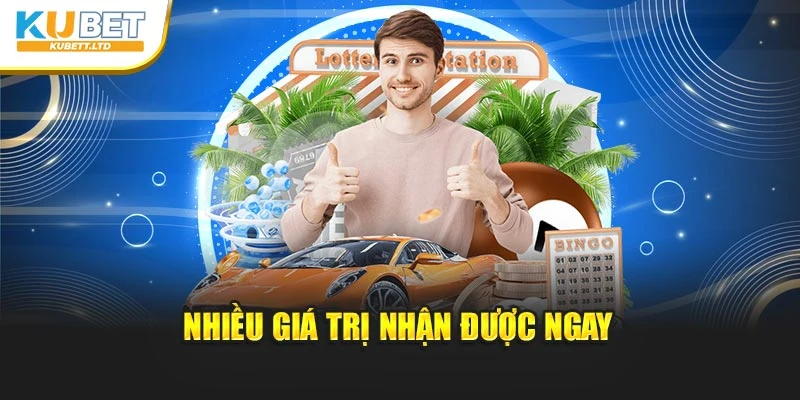 Nhiều giá trị nhận được ngay