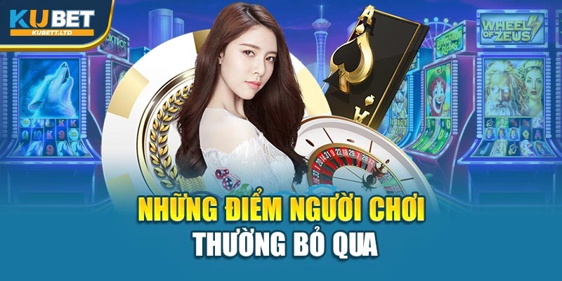 Những điểm người chơi thường bỏ qua
