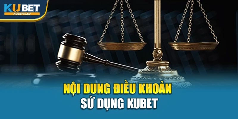 Nội dung điều khoản sử dụng Kubet