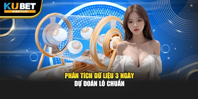 Phân tích dữ liệu 3 ngày dự đoán lô chuẩn