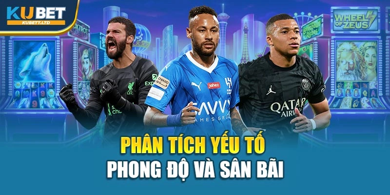 Phân tích yếu tố phong độ và sân bãi