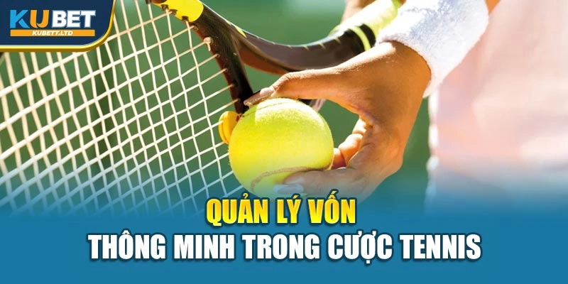 Quản lý vốn thông minh trong cược tennis