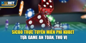Sicbo Trực Tuyến Miễn Phí Kubet – Tựa Game An Toàn, Thú Vị