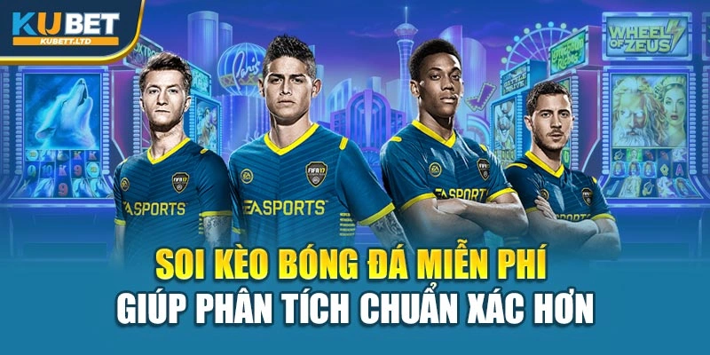 Soi kèo bóng đá miễn phí giúp phân tích chuẩn xác hơn