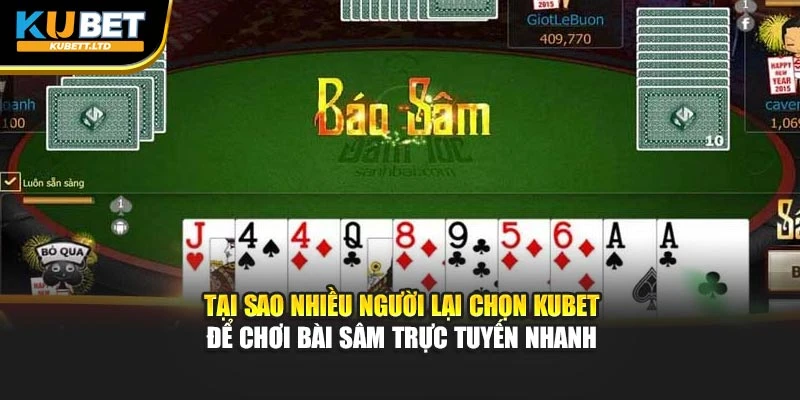 Tại sao nhiều người lại chọn KUBET để chơi Bài sâm trực tuyến nhanh