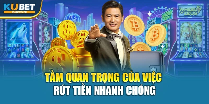Tầm quan trọng của việc rút tiền nhanh chóng