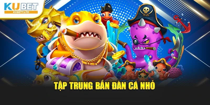 Tập trung bắn đàn cá nhỏ