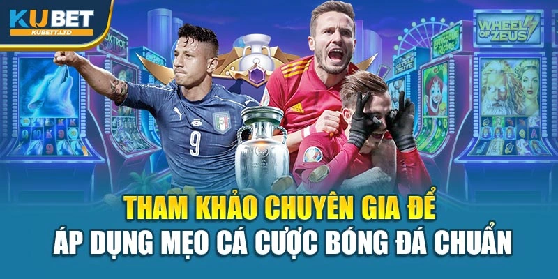 Tham khảo chuyên gia để áp dụng mẹo cá cược bóng đá chuẩn
