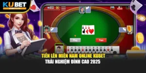Tiến Lên Miền Nam Online Kubet – Trải Nghiệm Đỉnh Cao 2025