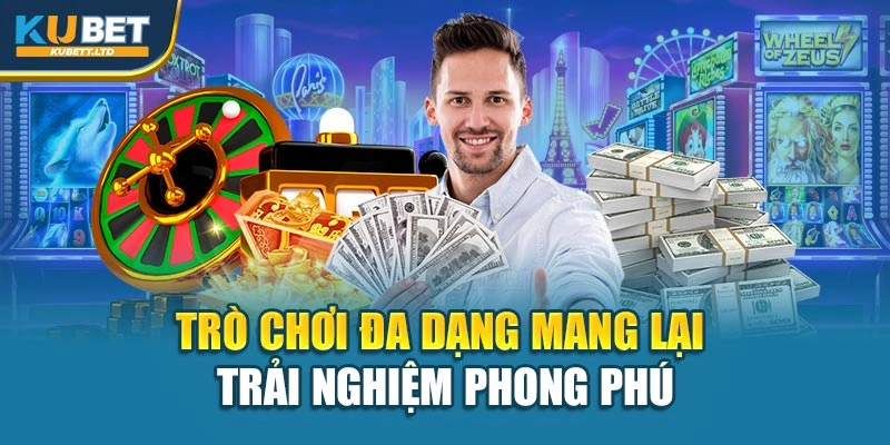 Trò chơi đa dạng mang lại trải nghiệm phong phú