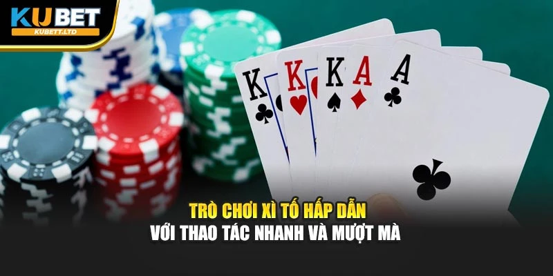 Trò chơi xì tố hấp dẫn với thao tác nhanh và mượt mà