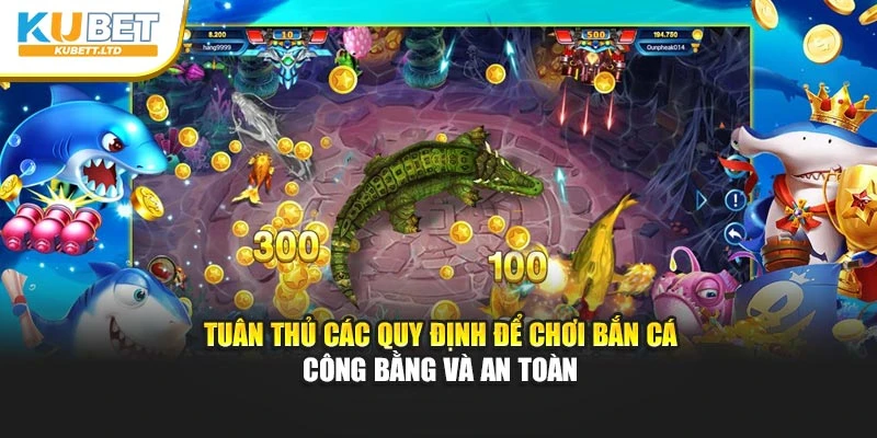 Tuân thủ các quy định để chơi bắn cá công bằng và an toàn