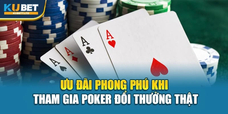 Ưu đãi phong phú khi tham gia Poker đổi thưởng thật