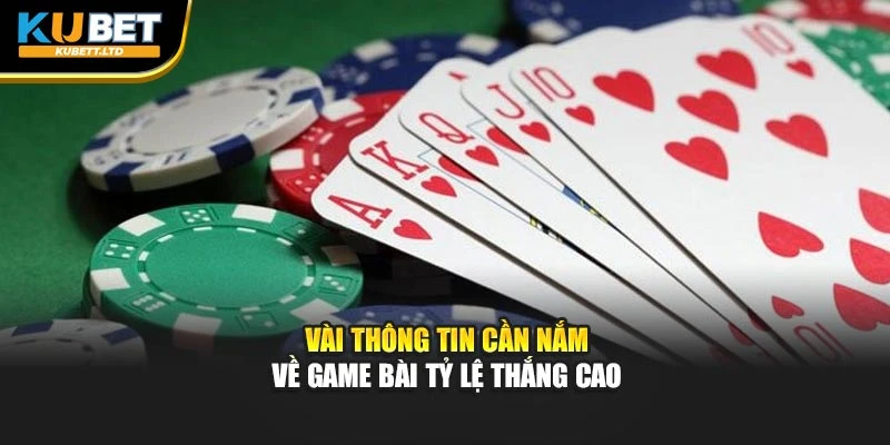 Vài thông tin cần nắm về game bài tỷ lệ thắng cao