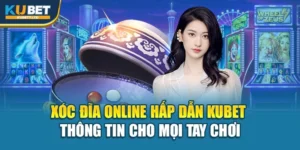 Xóc Đĩa Online Hấp Dẫn Kubet – Thông Tin Cho Mọi Tay Chơi